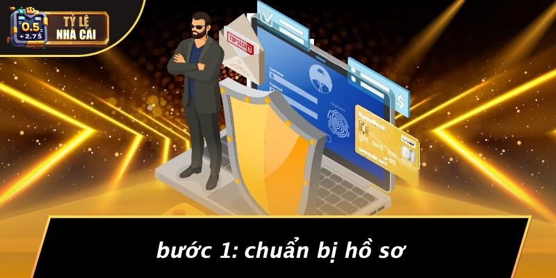 Bước 1: Chuẩn Bị Hồ Sơ