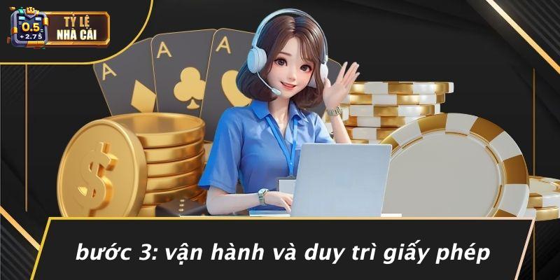 Bước 3: Vận Hành Và Duy Trì Giấy Phép
