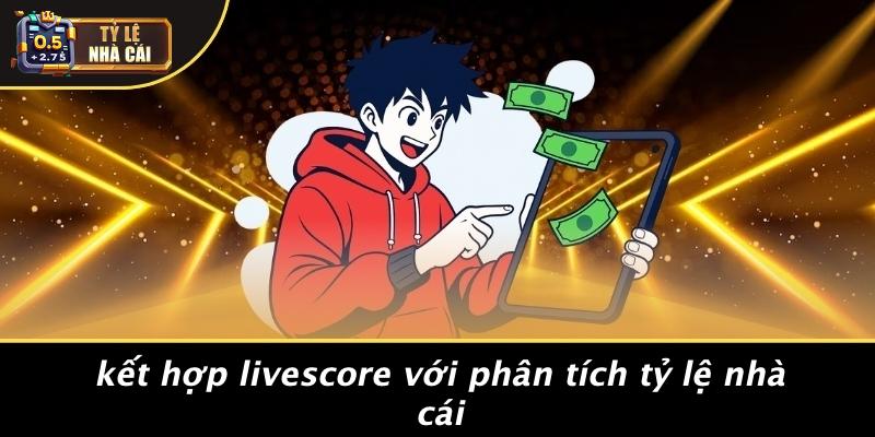 Kết Hợp Livescore Với Phân Tích Tỷ Lệ Nhà Cái