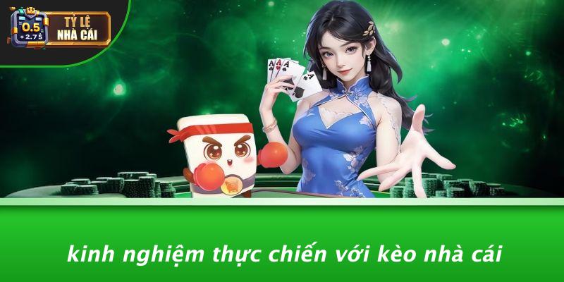 Kinh Nghiệm Thực Chiến Với Kèo Nhà Cái
