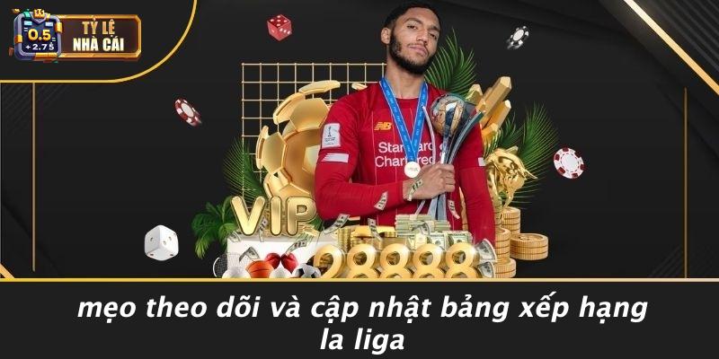 Mẹo Theo Dõi Và Cập Nhật Bảng Xếp Hạng La Liga