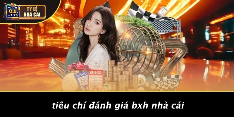 Tiêu Chí Đánh Giá BXH Nhà Cái