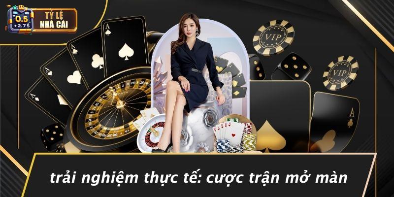 Trải Nghiệm Thực Tế: Cược Trận Mở Màn