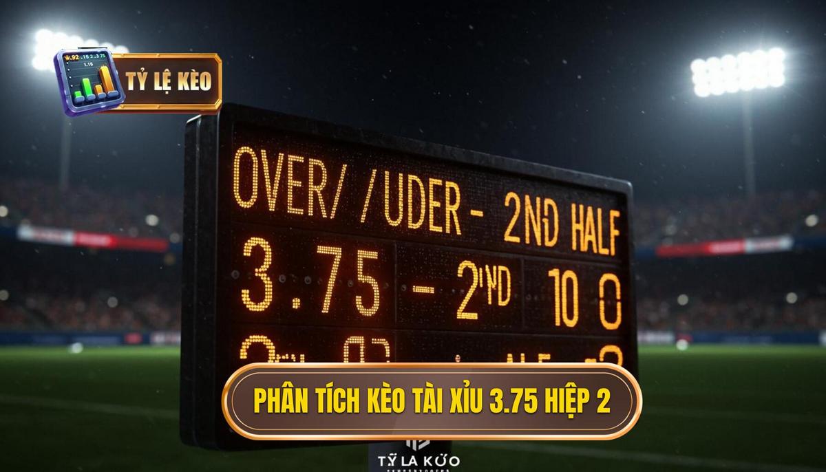 2. Phân Tích Đa Chiều Khi Đặt Cược Kèo Tài Xỉu 3.75 Hiệp 2
