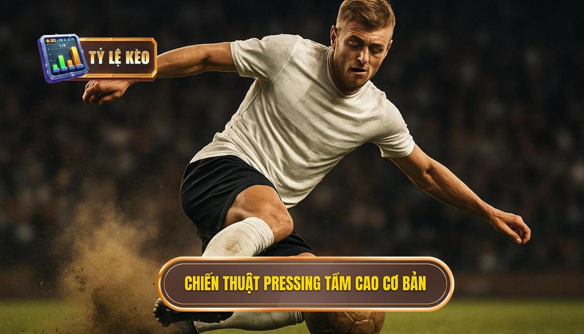 Nền Tảng Cơ Bản Của Chiến Thuật Pressing Tầm Cao