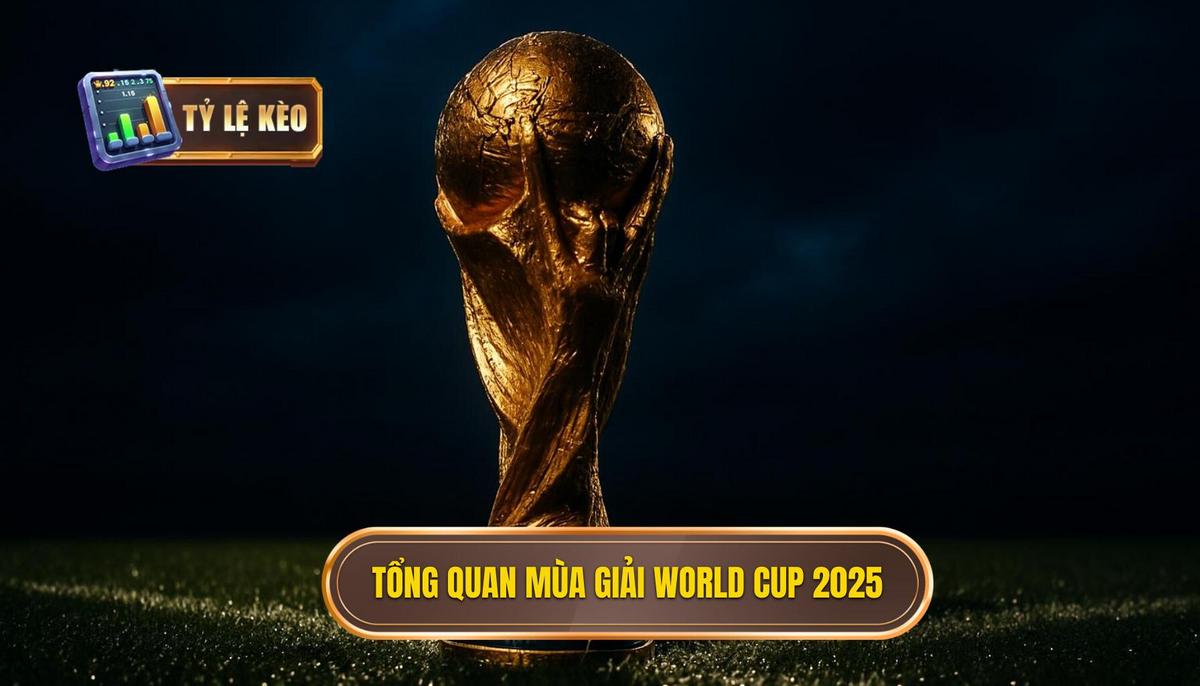 Tổng Quan Về Mùa Giải World Cup 2025 và Các Ứng Cử Viên Hàng Đầu