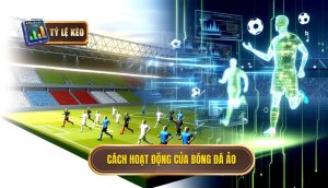 Cách thức hoạt động của bóng đá ảo
