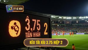 Kèo tài xỉu 3.75 hiệp 2