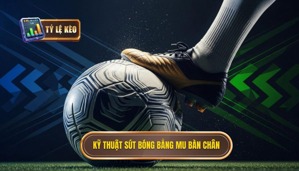 Kỹ thuật sút bóng bằng mu bàn chân